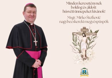 PRAZNIČNA PORUKA RIMOKATOLIČKE ZRENJANINSKE BISKUPIJE: USKRS – IZVOR RADOSTI, SVETLOSTI I NADE